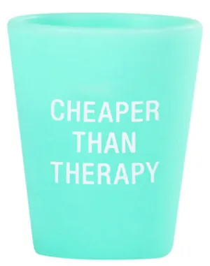 Cheaper Than Therapy Shot Glass