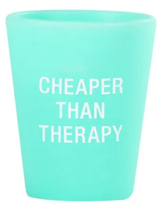 Cheaper Than Therapy Shot Glass
